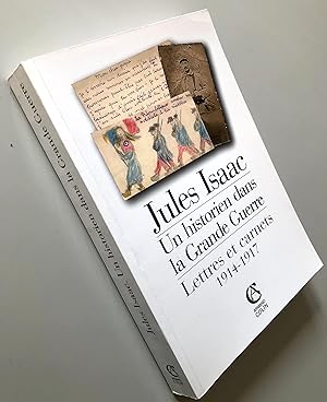Jules Isaac : Un historien dans la Grande Guerre - Lettres et Carnets 1914-1917