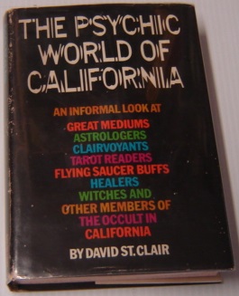 The Psychic World Of California: An Informal Look At Great Mediums, Astrologers, Clairvoyants, Ta...