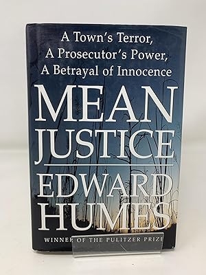 Mean Justice: A Town's Terror, a Prosecutor's Power, a Betrayal of Innocence