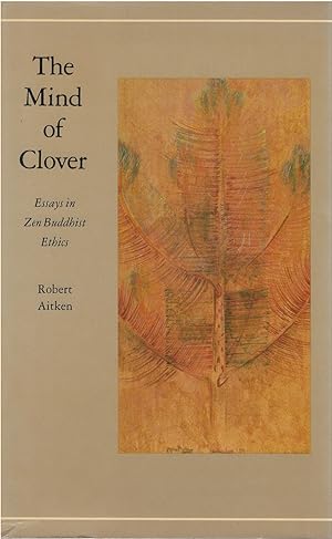 The Mind of Clover: Essays in Zen Buddhist Ethics