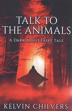 Talk To The Animals : A Dark Adult Fairy Tale : SIGNED COPY :
