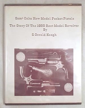 Saml Colts New Model Pocket Pistols: The Story of the 1855 Root Model Revolver