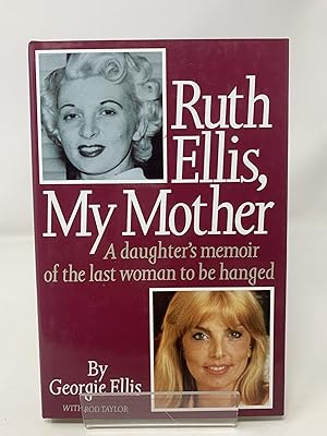 Ruth Ellis, My Mother: A Daughter's Memoir of the Last Woman to be Hanged