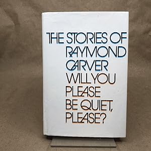Will you please be quiet, please?: The stories of Raymond Carver
