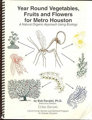 Year Round Vegetables, Fruits and Flowers for Metro Houston: A Natural Organic Approach Using Eco...