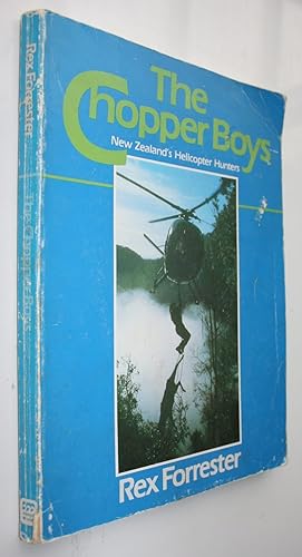 The Chopper Boys New Zealand's Helicopter Hunters. FIRST EDITION 1983