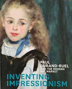 Inventing impressionism : Paul Durand-Ruel and the