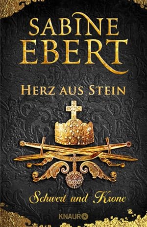 [Ebert] ; Schwert und Krone - Herz aus Stein : historischer Roman Sabine Ebert