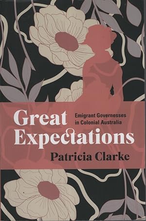 GREAT EXPECTATIONS : EMIGRANT GOVERNESSES IN COLONIAL AUSTRALIA