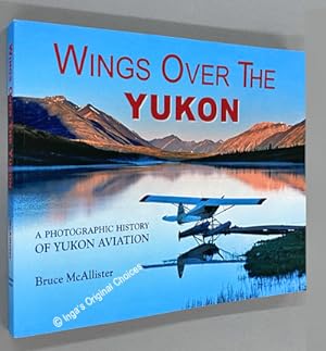 Wings over the Yukon: A Photographic History of Yukon Aviation