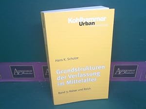 Grundstrukturen der Verfassung im Mittelalter. Band 3: Kaiser und Reich. (= Urban-Taschenbücher, ...