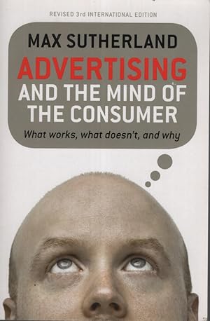 Advertising and the Mind of the Consumer: What works, what doesn't and why