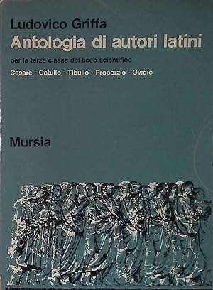 Antologia di autori latini. Per la terza classe del liceo scientifico. Cesare, Catullo, Tibullo, ...