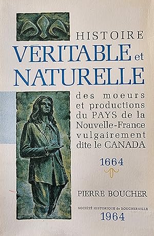 Histoire véritable et naturelle des moeurs et productions du pays de la Nouvelle France vulgairem...