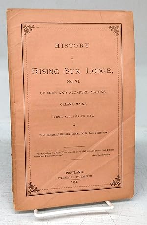 History of Rising Sun Lodge, No. 71, of Free and Accepted Masons, Orland, Maine, From A.D. 1852 t...