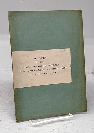 The Address of the National Anti-Masonic Convention, Held in Philadelphia, September 11, 1830, to...