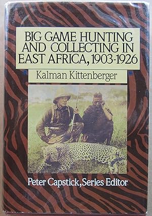 Big Game Hunting and Collecting In East Africa, 1903-1926 (Peter Capstick's Series)