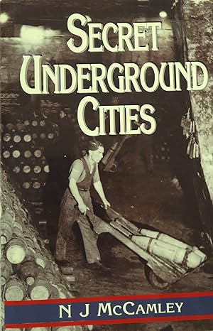 Secret Underground Cities: An Account of Some of Britain's Subterranean Defence, Factory and Stor...