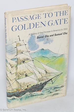 Passage to the Golden Gate: a history of the Chinese in America