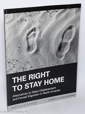 The Right to Stay Home: Alternatives to Mass Displacement and Forced Migration in North America. ...
