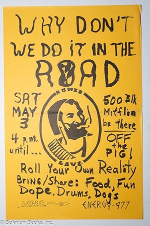 Why don't we do it in the road / Sat. May 3 / 500 Blk Mifflin, be there / off the pig / roll your...