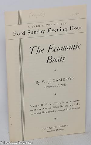 The Economic Basis. A talk given on the Ford Sunday Evening Hour. Number 11 of the 1939-40 Series...