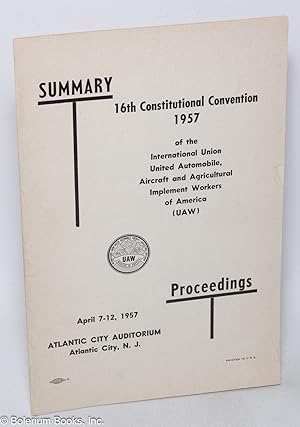 Summary: 16th constitutional convention, 1957, of the International Union United Automobile, Airc...
