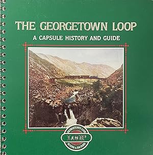 The Georgetown Loop: A Capsule History and Guide: Georgetown Loop Historic Mining and Railroad Park