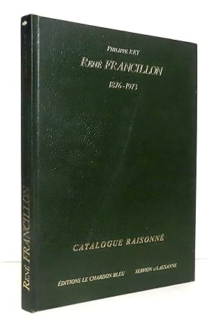 René Francillon 1876 - 1973. Catalogue raisonné - Peintures, gravures, sculptures, choix de dessi...