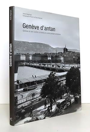 Genève d'antan. Genève et son canton à travers la carte postale ancienne.