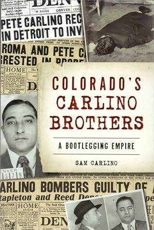 Colorado's Carlino Brothers: A Bootlegging Empire
