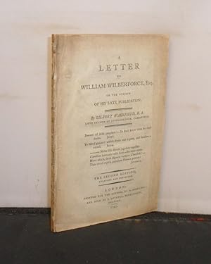 A Letter to William Wilberforce, Esq., on the subject of his Late Publication, The Second Edition...