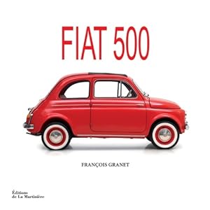 Fiat 500 : La belle histoire du pot de yaourt italien - Fran?ois Granet