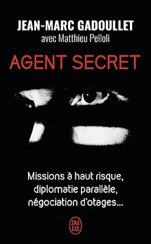 Agent secret. Missions   haut risque, diplomatie parall le, n gociation d'otages. - Jean-Marc Gad...