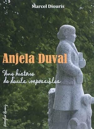 Anjela Duval. Une histoire de deuils impossibles - Marcel Diouris