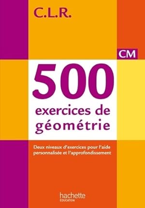 CLR 500 exercices de g om trie CM - Livre de l' l ve - Ed. 2014 - Jean-Claude Lucas