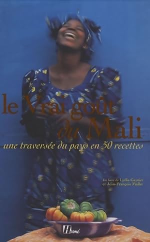 Le Vrai go t du Mali : Une travers e du pays en 50 recettes - Lydia Gautier