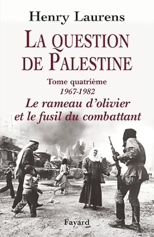 La Question de Palestine Tome IV : Le rameau d'olivier et le fusil du combattant - Henry Laurens