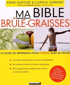 Ma bible br le-graisses : Le guide de r f rence pour fondre sans se priver - Anne Dufour