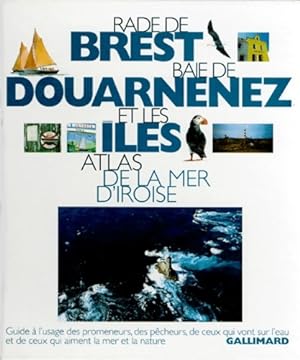 Rade de Brest baie de Douarnenez et les ?les : Atlas de la mer d'Iroise - Collectif