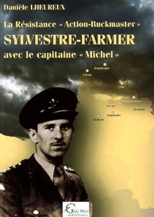 La R sistance Action-Buckmaster . Sylvestre-Farmer avec le capitaine Michel. Volume 1 - Dani le L...