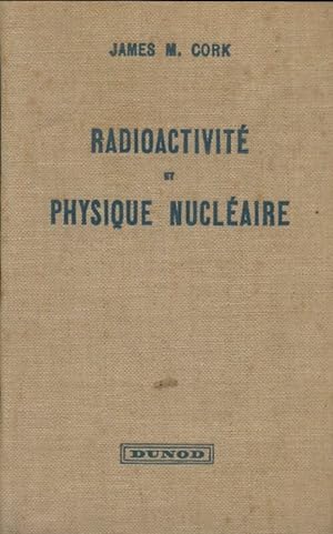 Radioactivit  et physique nucl aire - James M. Cork