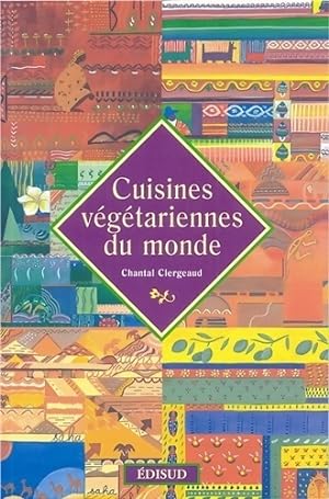 Cuisines v g tariennes du monde - Chantal Clergeaud