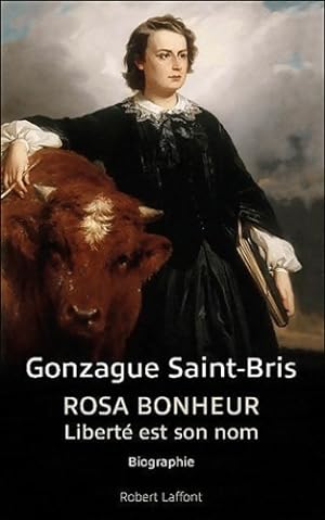 Rosa bonheur : Libert? est son nom - Gonzague Saint-Bris