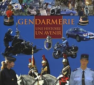 Gendarmerie : Une histoire un avenir - Nicolas Jagora