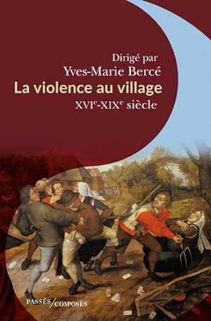 La violence au village : XVIe-XIXe si?cle - Yves-Marie Berc?