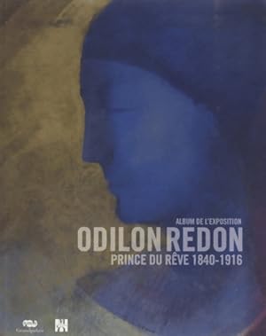 ODILON REDON - PRINCE DU r?ve 1840-1916 - ALBUM DE L'EXPOSITION - PINCHON PIERRE