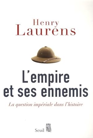 L'Empire et ses Ennemis : La question imp?riale dans l'histoire - Henry Laurens