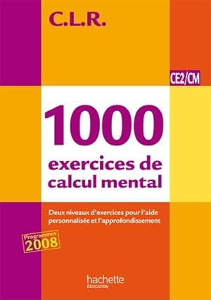 CLR 1000 exercices de calcul mental CE2/CM - Livre de l' l ve - Ed. 2011 - Jean-Claude Lucas