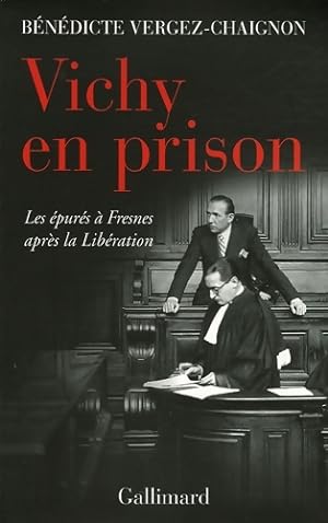 Vichy en prison : Les  pur s   fresnes apr s la lib ration - B n dicte Vergez-Chaignon
